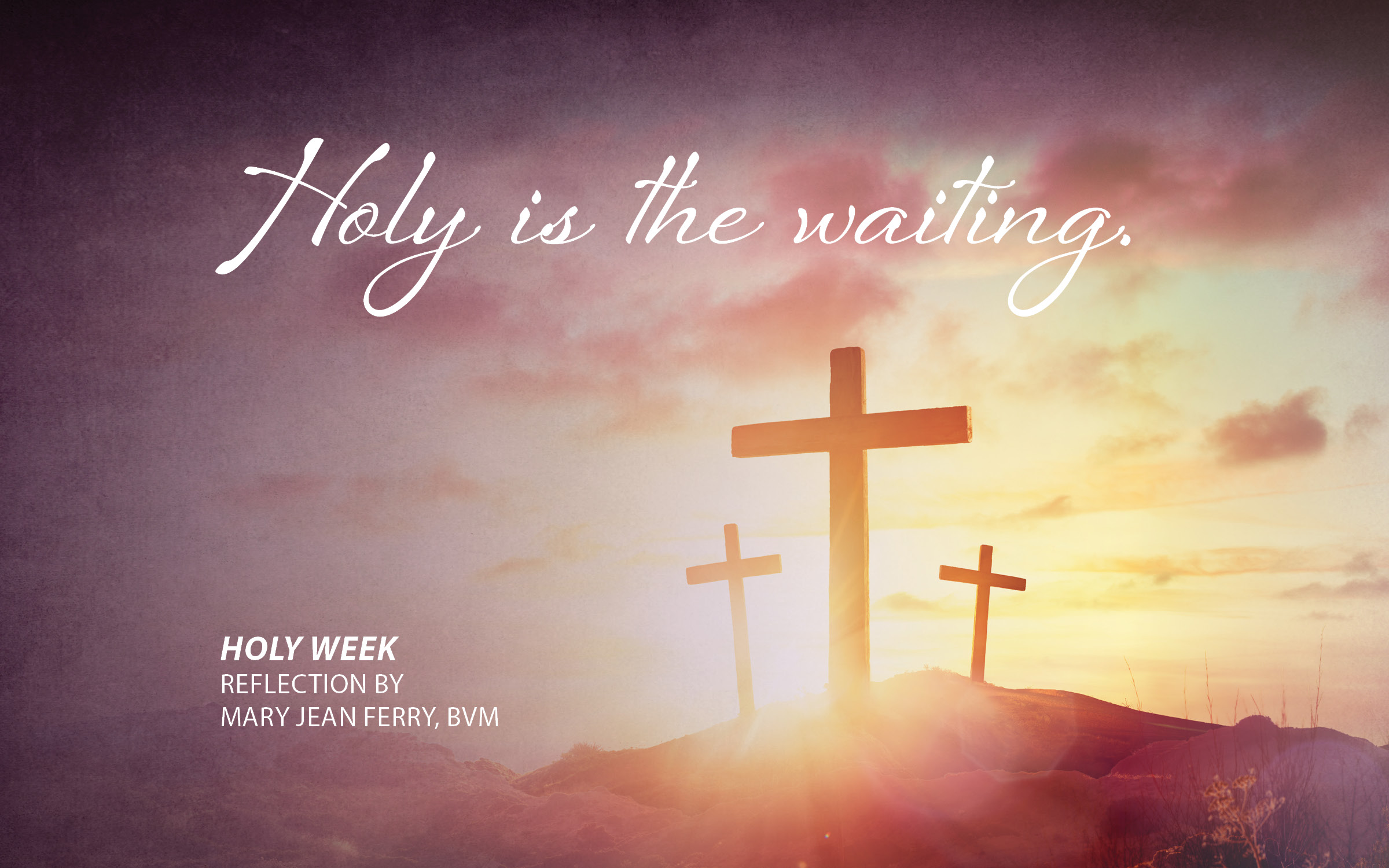 ‘Holy Is the Waiting:’ Sights and Sounds of Holy Week - Sisters of ...